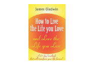 Group logo of How to Live the Life you Love and Love the  Life you Live by James Gladwin
